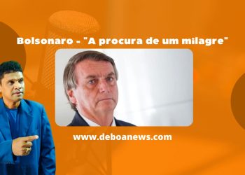 Bolsonaro – “A procura de um milagre.”