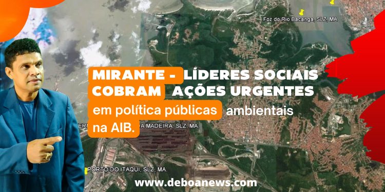 MIRANTE – Líderes sociais cobram ações urgentes em política públicas ambientais na AIB.