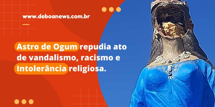 Astro de Ogum repudia ato de vandalismo, racismo e intolerância religiosa.