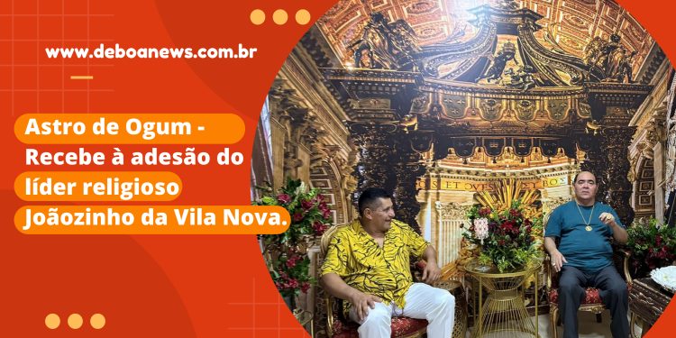 Astro de Ogum – Recebe à adesão do Líder Religioso Joãozinho da Vila Nova.