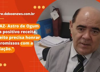 SEMFAZ- Astro de Ogum avalia positivo receita, “Prefeito precisa honrar compromissos com a população.”