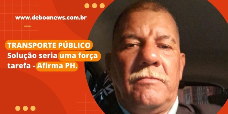 TRANSPORTE PÚBLICO Solução seria uma força tarefa – Afirma PH.