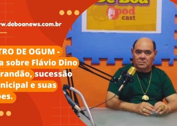 ASTRO DE OGUM  Fala sobre Flávio Dino X Brandão, sucessão municipal e suas ações.