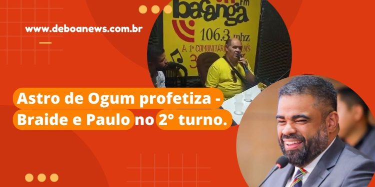 Astro de Ogum profetiza – Braide e Paulo Victor no 2º turno.