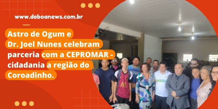 Astro de Ogum e Dr. Joel Nunes celebram parceria com a CEPROMAR – cidadania a região do Coroadinho.