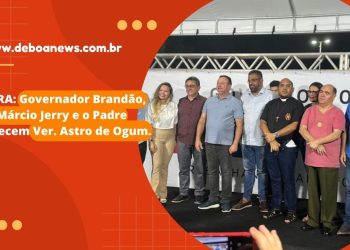 RIBEIRA: Governador Brandão, Dep. Márcio Jerry e o Padre enaltecem Ver. Astro de Ogum.