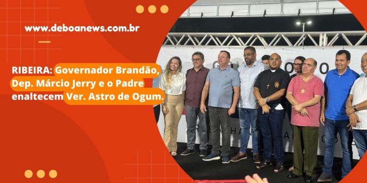 RIBEIRA: Governador Brandão, Dep. Márcio Jerry e o Padre enaltecem Ver. Astro de Ogum.