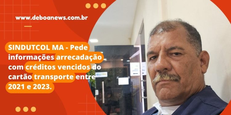SINDUTCOL MA – Pede informações arrecadação com créditos vencidos do cartão transporte entre 2021 e 2023.