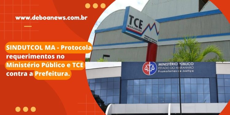 SINDUTCOL MA – Protocola requerimentos no Ministério Público e TCE contra a Prefeitura.