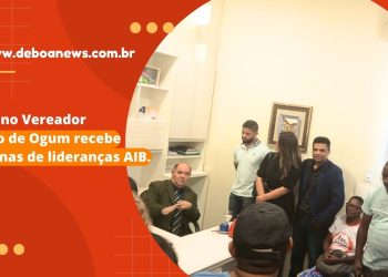 Vereador Astro de Ogum recebe dezenas de lideranças AIB.