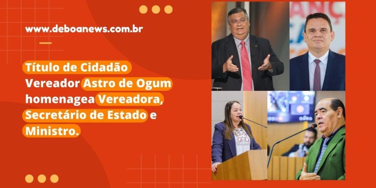 Título de Cidadão – Vereador Astro de Ogum homenagea Vereadora, Secretário de Estado e Ministro.