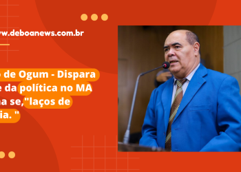 Astro de Ogum – Dispara nome da política no MA chama se,”laços de família. “