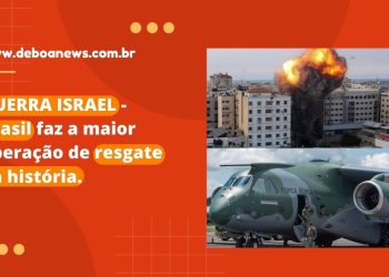 GUERRA ISRAEL – Brasil faz a maior operação de resgate da história.