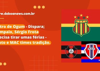 Astro de Ogum – Dispara; Sampaio, Sérgio Frota precisa tirar umas férias – Moto e MAC times tradição.