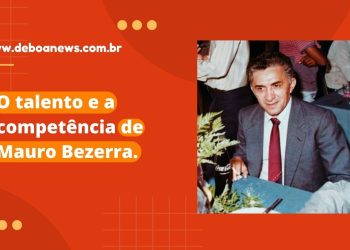 O talento e a competência de Mauro Bezerra.