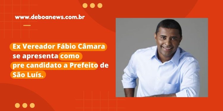 Ex Vereador Fábio Câmara se apresenta como pre candidato a Prefeito de São Luís.