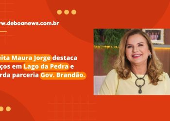 Exclusiva – Prefeita Maura Jorge destaca avanços em Lago da Pedra e aguarda parceria Gov. Brandão.