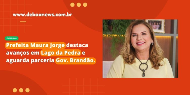 Exclusiva – Prefeita Maura Jorge destaca avanços em Lago da Pedra e aguarda parceria Gov. Brandão.