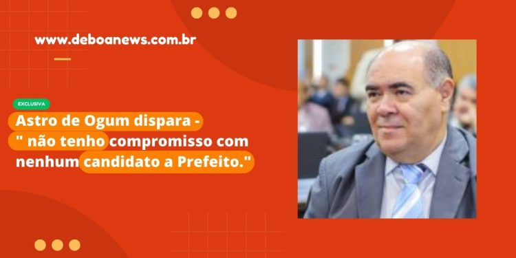 Astro de Ogum dispara – ” não tenho compromisso com nenhum candidato a Prefeito.”