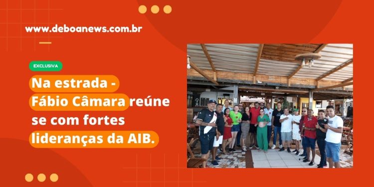 Na estrada – Fábio Câmara reúne se com fortes lideranças da AIB.