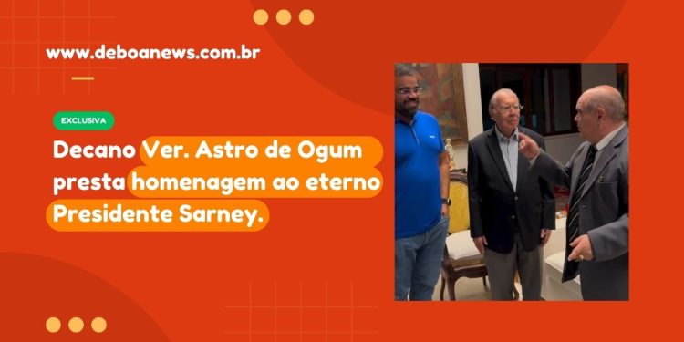 Decano Ver. Astro de Ogum presta homenagem ao eterno Presidente Sarney.