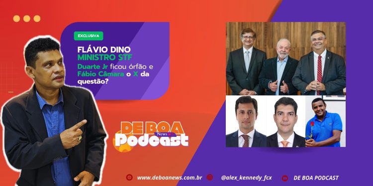 FLÁVIO DINO MINISTRO STF – Duarte Jr ficou órfão e Fábio Câmara o X da questão?