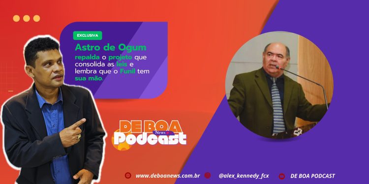 Astro de Ogum – repalda o projeto que consolida as leis e lembra que o Funil tem sua mão.