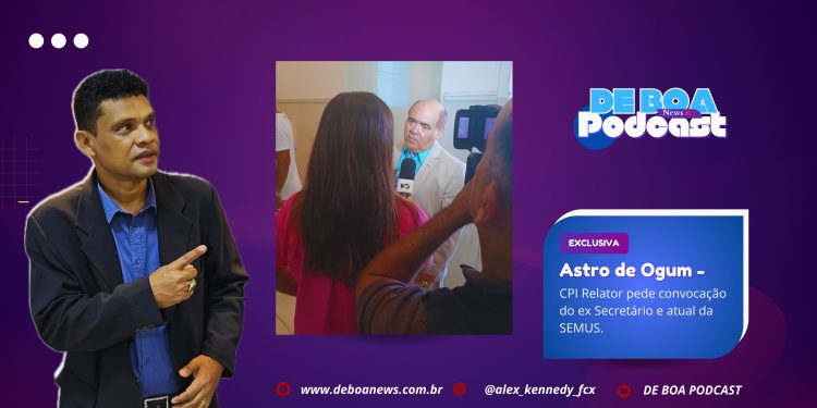 Astro de Ogum – “Relator da CPI pede convocação do ex Secretário e atual Secretária da SEMUS.
