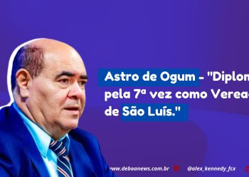 Astro de Ogum – ” Diplomado pela 7ª vez como Vereador de São Luís.”