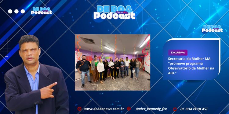 Secretaria da Mulher MA – “promove programa Observatório da Mulher na AIB.”